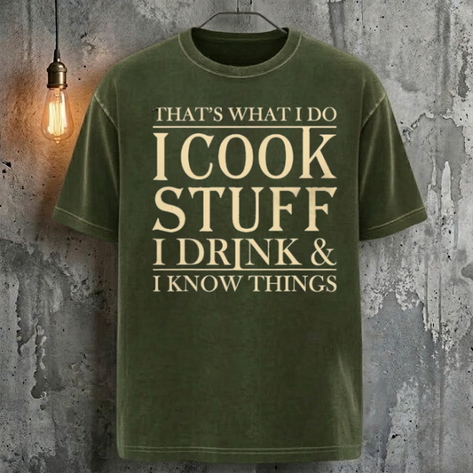 That's What I Do I Cook Stuff I Drink & I Know Things T-Shirt