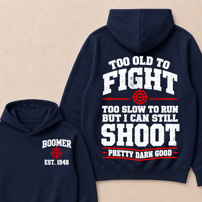 Custom Your Year Too Old To Fight Too Slow To Run But I Can Still Shoot Pretty Darn Good Hoodie