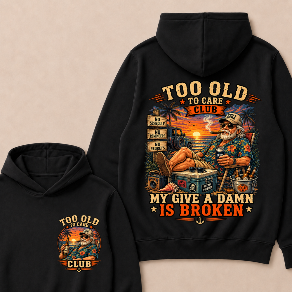 Too Old To Care Club My Give A Damn Is Broken Hoodie