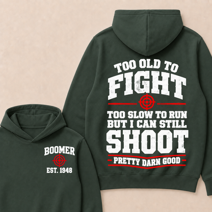 Custom Your Year Too Old To Fight Too Slow To Run But I Can Still Shoot Pretty Darn Good Hoodie