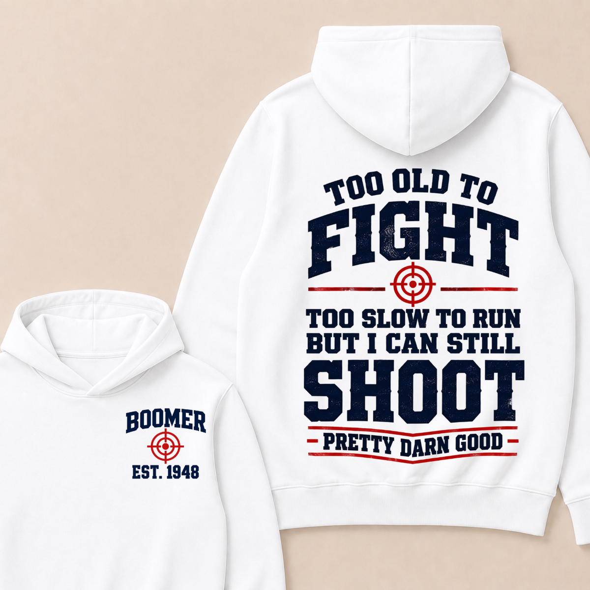Custom Your Year Too Old To Fight Too Slow To Run But I Can Still Shoot Pretty Darn Good Hoodie