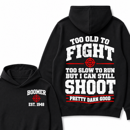 Custom Your Year Too Old To Fight Too Slow To Run But I Can Still Shoot Pretty Darn Good Hoodie