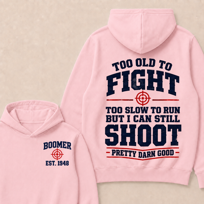 Custom Your Year Too Old To Fight Too Slow To Run But I Can Still Shoot Pretty Darn Good Hoodie