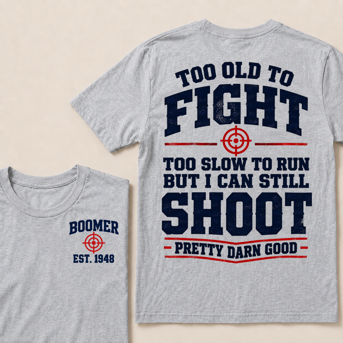 Custom Your Year Too Old To Fight Too Slow To Run But I Can Still Shoot Pretty Darn Good T-shirt