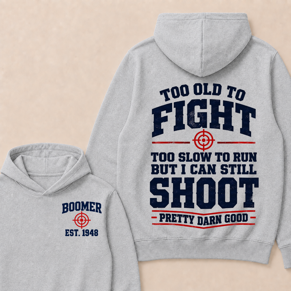 Custom Your Year Too Old To Fight Too Slow To Run But I Can Still Shoot Pretty Darn Good Hoodie