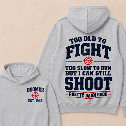 Custom Your Year Too Old To Fight Too Slow To Run But I Can Still Shoot Pretty Darn Good Hoodie