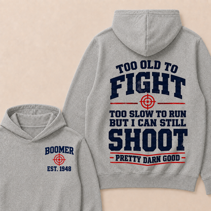 Custom Your Year Too Old To Fight Too Slow To Run But I Can Still Shoot Pretty Darn Good Hoodie