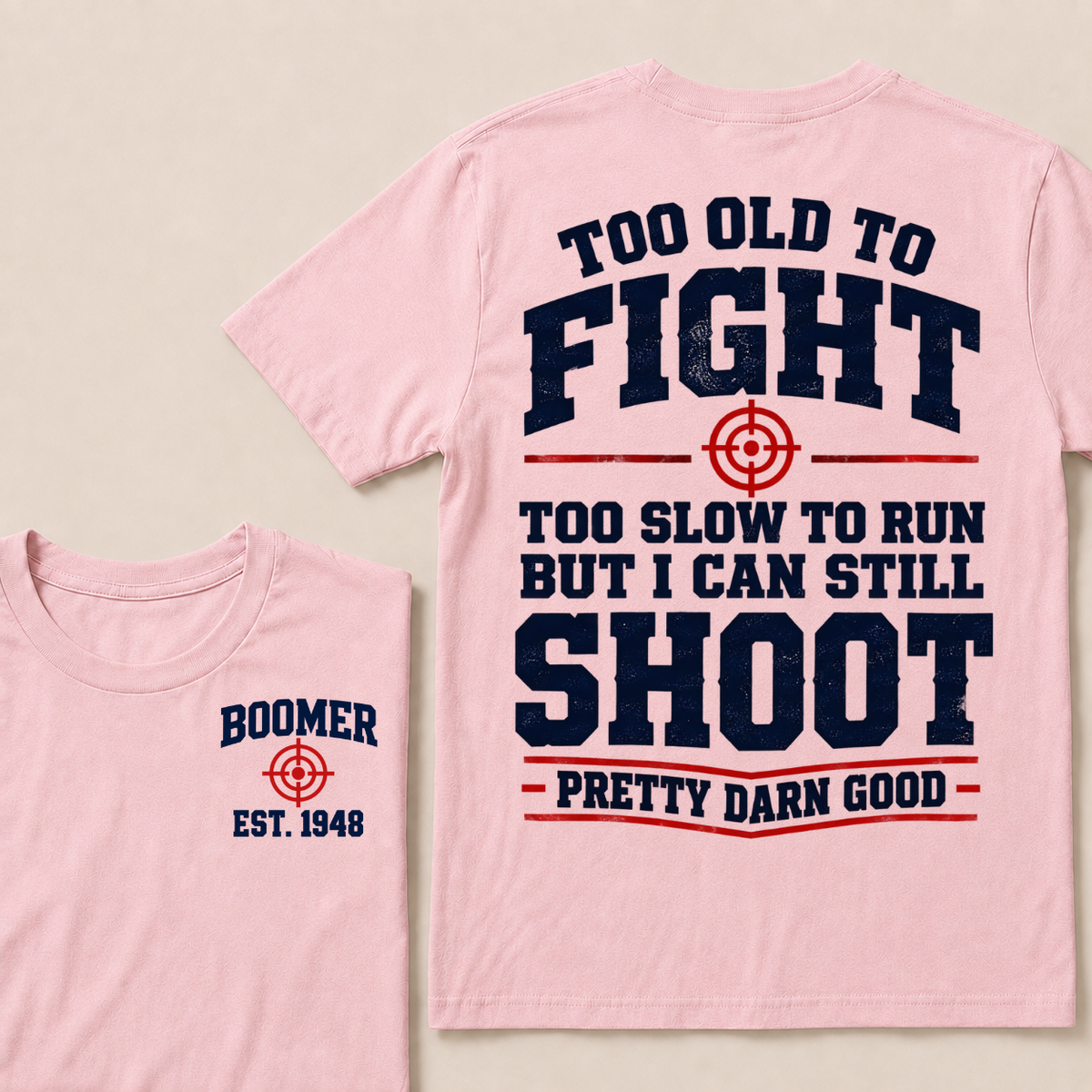 Custom Your Year Too Old To Fight Too Slow To Run But I Can Still Shoot Pretty Darn Good T-shirt
