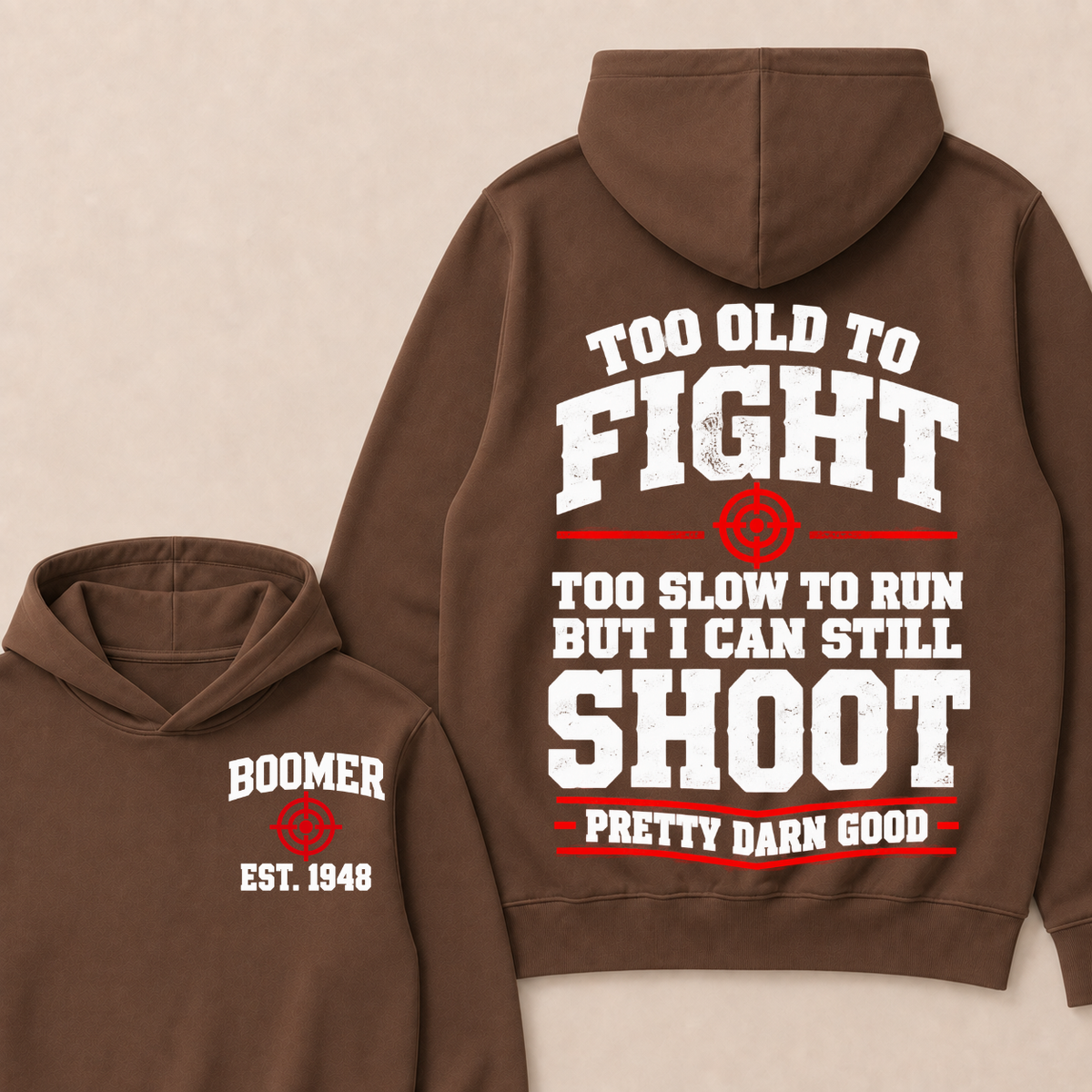 Custom Your Year Too Old To Fight Too Slow To Run But I Can Still Shoot Pretty Darn Good Hoodie