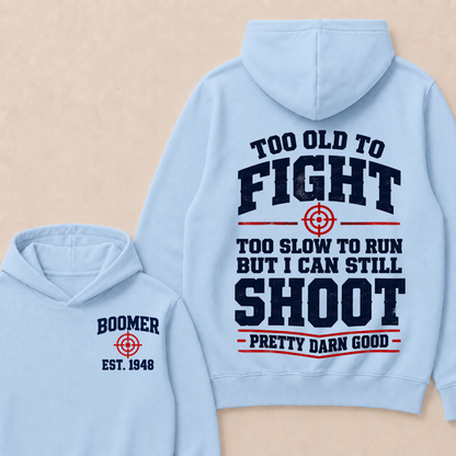 Custom Your Year Too Old To Fight Too Slow To Run But I Can Still Shoot Pretty Darn Good Hoodie