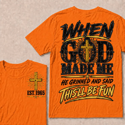 When God Made Me He Grinned And Said This'll Be Fun Custom Your Year T-shirt