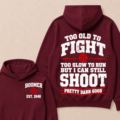 Custom Your Year Too Old To Fight Too Slow To Run But I Can Still Shoot Pretty Darn Good Hoodie