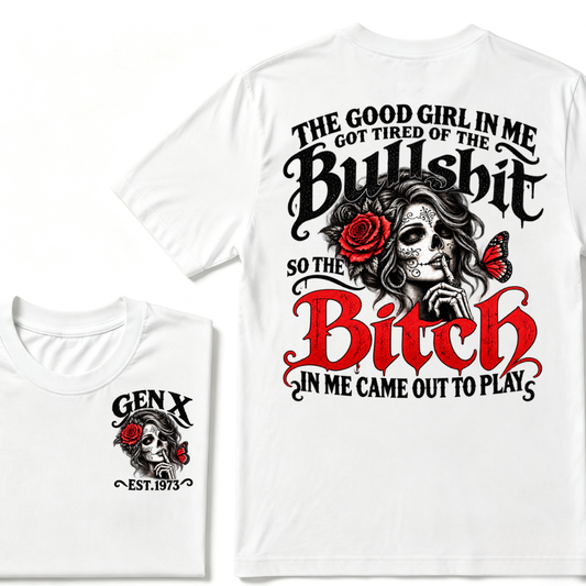 Sugar Skull Red Rose Butterfly EST.Year T-shirt, he Good Girl In Me Got Tired Of The Bullshit So The Bitch In Me Came Out To Play T-Shirt