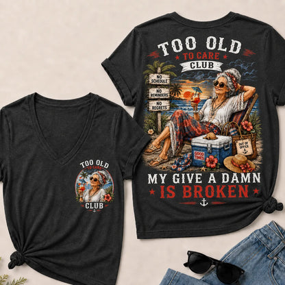 Too Old To Care Club Don't Care My Give A Damn Is Broken V-Neck Tee
