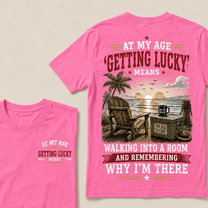 At My Age Getting Lucky Means T-Shirt