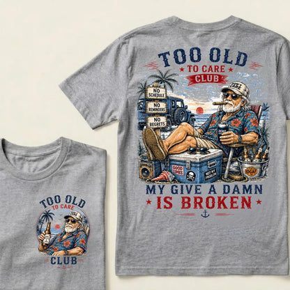 Too Old To Care Club Don't Care My Give A Damn Is Broken T-Shirt