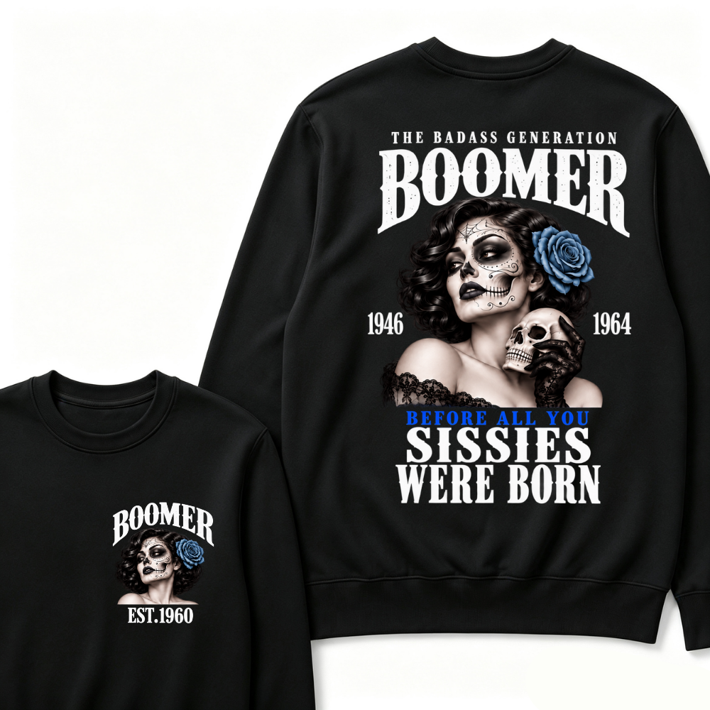 Boomer EST.Year The Badass Generation Boomer 1946 1964 Before All You Sissies Were Born Lady Rose Graphic Sweatshirt