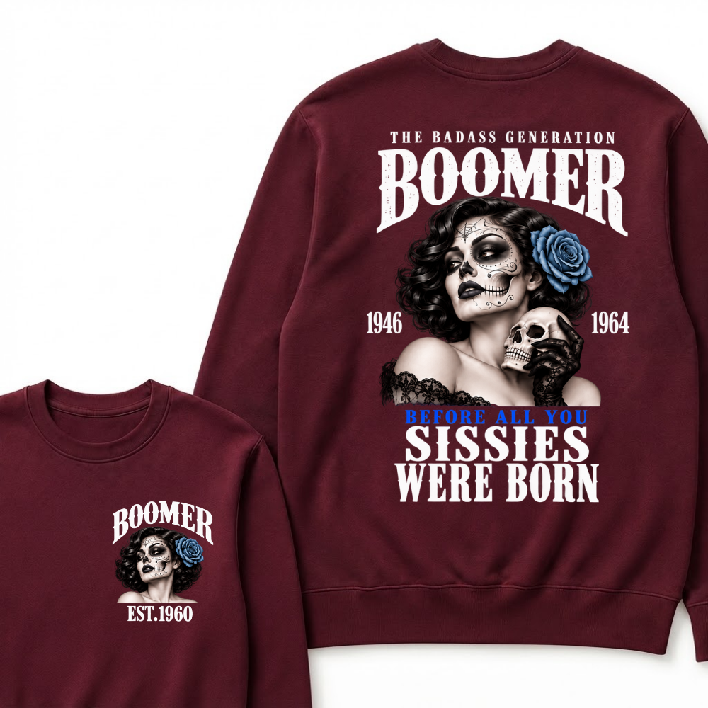 Boomer EST.Year The Badass Generation Boomer 1946 1964 Before All You Sissies Were Born Lady Rose Graphic Sweatshirt