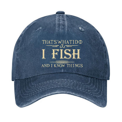 That's What I Do I Fish And I Know Things Hat
