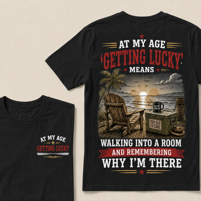 At My Age Getting Lucky Means T-Shirt