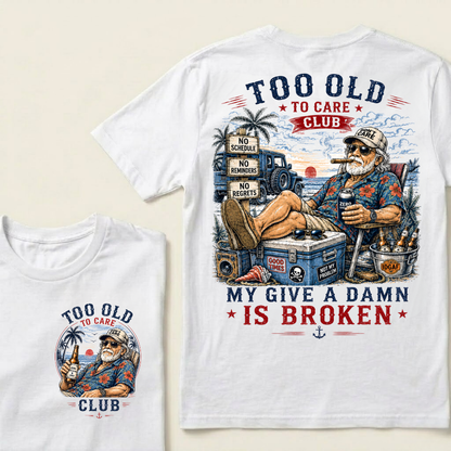 Too Old To Care Club Don't Care My Give A Damn Is Broken T-Shirt