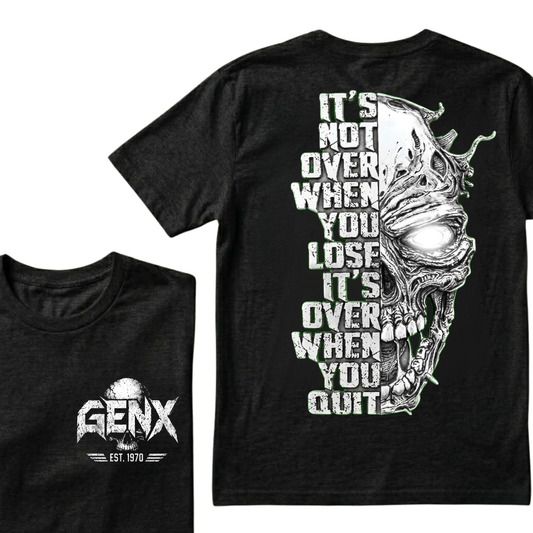 It's Not Over When You Lose It's Over When You Quit GenX Custom Your Year Tshirts