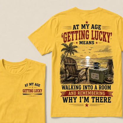 At My Age Getting Lucky Means T-Shirt