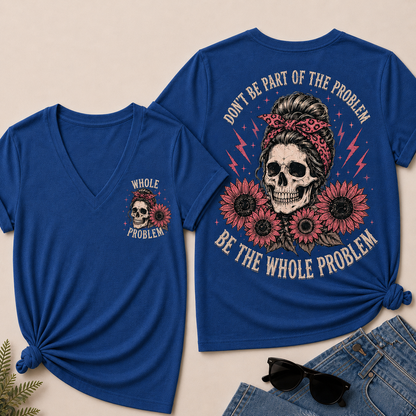 Don’T Be Part Of The Problem Be The Whole Problem V-Neck Tee