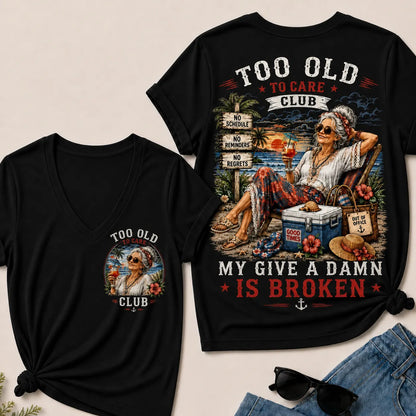 Too Old To Care Club Don't Care My Give A Damn Is Broken V-Neck Tee