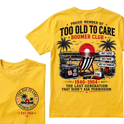 Boomer Club Custom Year Shirt — EST. [YOUR YEAR] | Too Old To Care · The Last Generation That Didn't Ask Permission